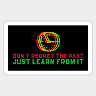 Don't Regret The Past, Just Learn From It Magnet